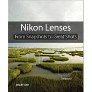 Nikon Lenses From Snapshots to Great Shots 9780133904062