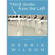 Third Swan from the Left: The Stories, Musings, and Random Thoughts of a Wandering Artist 9781491744062