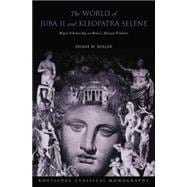 The World of Juba II and Kleopatra Selene: Royal Scholarship on Rome's African Frontier 9780415754064