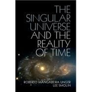 The Singular Universe and the Reality of Time 9781107074064