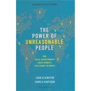 The Power of Unreasonable People: How Social Entrepreneurs Create Markets That Change the World 9781422104064