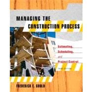 Managing the Construction Process : Estimating, Scheduling, and Project Control