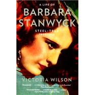 A Life of Barbara Stanwyck Steel-True 1907-1940 9781439194065