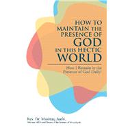 How to Maintain the Presence of God in This Hectic World 9781982234065