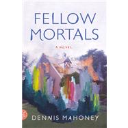 Fellow Mortals A Novel 9780374154066