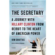 The Secretary: A Journey with Hillary Clinton from Beirut to the Heart of American Power 9781250044068