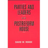 Parties and Leaders in the Postreform House 9780226724072