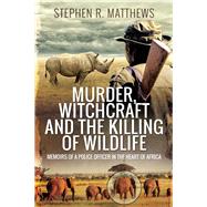 Murder, Witchcraft and the Killing of Wildlife 9781526764072