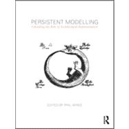 Persistent Modelling: Extending the Role of Architectural Representation
