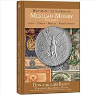 Whitman Encyclopedia of Mexican Money: An Illustrated History of Mexican Coins and Currency 9780794834074