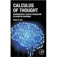 Calculus of Thought: Neuromorphic Logistic Regression in Cognitive Machines 9780124104075