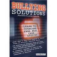 Bullying Solutions: Learn to Overcome from Real Case Studies 9781438004075