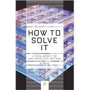 How to Solve It: A New Aspect of Mathematical Method 9780691164076