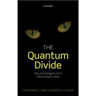 The Quantum Divide Why Schrodinger's Cat is Either Dead or Alive 9780198754077