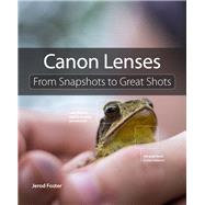 Canon Lenses From Snapshots to Great Shots 9780133904079