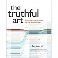 The Truthful Art Data, Charts, and Maps for Communication 9780321934079