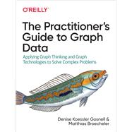 The Practitioner's Guide to Graph Data 9781492044079