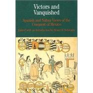 Victors and Vanquished Spanish and Nahua Views of the Conquest of Mexico 9780312154080