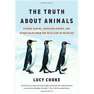 The Truth About Animals Stoned Sloths, Lovelorn Hippos, and Other Tales from the Wild Side of Wildlife 9781541674080