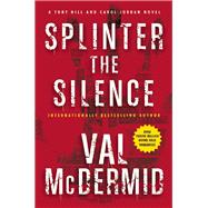 Splinter the Silence A Tony Hill and Carol Jordan Novel 9780802124081