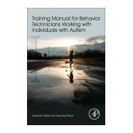 Training Manual for Behavior Technicians Working with Individuals with Autism 9780128094082