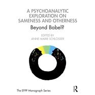 A Psychoanalytic Exploration on Sameness and Otherness 9780367374082