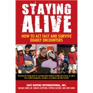 Staying Alive: How to Act Fast and Survive Deadly Encounters 9781438004082