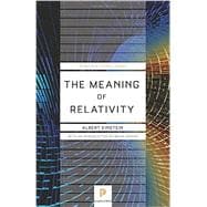 The Meaning of Relativity: Including the Relativistic Theory of the Non-symmetric Field 9780691164083