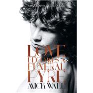 Love Becomes a Funeral Pyre: A Biography of the Doors 9781613734087