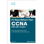 31 Days Before your CCNA Exam A Day-By-Day Review Guide for the CCNA 200-301 Certification Exam 9780135964088