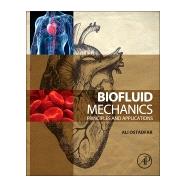 Biofluid Mechanics: Principles and Applications 9780128024089