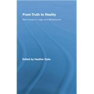 From Truth to Reality: New Essays in Logic and Metaphysics 9781138884090