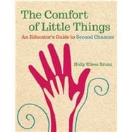 The Comfort of Little Things: An Educator's Guide to Second Chances 9781605544090