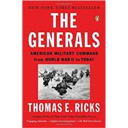The Generals: American Military Command from World War II to Today 9780143124092