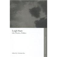Leigh Hunt: Life, Poetics, Politics 9780415754095
