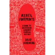 Rebel Footprints: A Guide to Uncovering London's Radical 