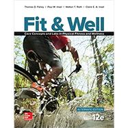 Fit & Well Alternate Edition: Core Concepts and Labs in Physical Fitness and Wellness Loose Leaf Edition with Connect Access Card 9781259764097