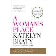 A Woman's Place A Christian Vision for Your Calling in the Office, the Home, and the World 9781476794099