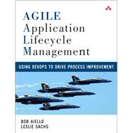 Agile Application Lifecycle Management Using DevOps to Drive Process Improvement 9780321774101