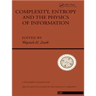 Complexity, Entropy and the Physics of Information