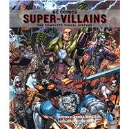 DC Comics: Super-Villains The Complete Visual History 9781608874101