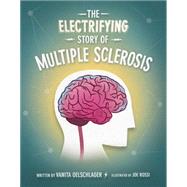 The Electrifying Story of Multiple Sclerosis 9781938164101