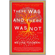 There Was and There Was Not A Journey Through Hate and Possibility in Turkey, Armenia, and Beyond 9781250074102
