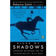 River of Shadows : Eadweard Muybridge and the Technological Wild West