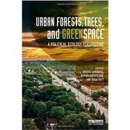 Urban Forests, Trees, and Greenspace: A Political Ecology Perspective 9780415714105