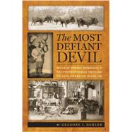 The Most Defiant Devil: William Temple Hornaday and His Controversial Crusade to Save American Wildlife 9780813934105