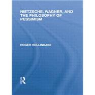 Nietzsche, Wagner and the Philosophy of Pessimism 9781138884106