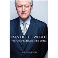 Man of the World The Further Endeavors of Bill Clinton 9781439154106