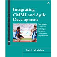 Integrating CMMI and Agile Development Case Studies and Proven Techniques for Faster Performance Improvement 9780321714107