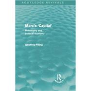 Marx's 'Capital' (Routledge Revivals): Philosophy and Political Economy 9781138874107